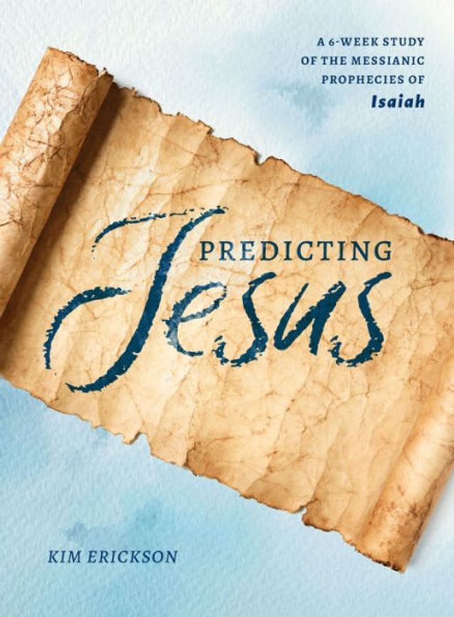 Predicting Jesus: A 6-Week Study of the Messianic Prophecies Isaiah