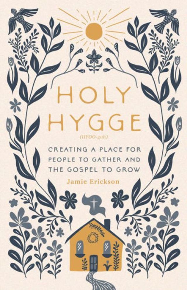 Holy Hygge: Creating a Place for People to Gather and the Gospel Grow
