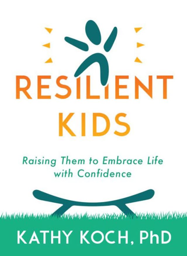 Resilient Kids: Raising Them to Embrace Life with Confidence