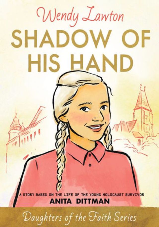 Shadow of His Hand: A Story Based on the Life Young Holocaust Survivor Anita Dittman