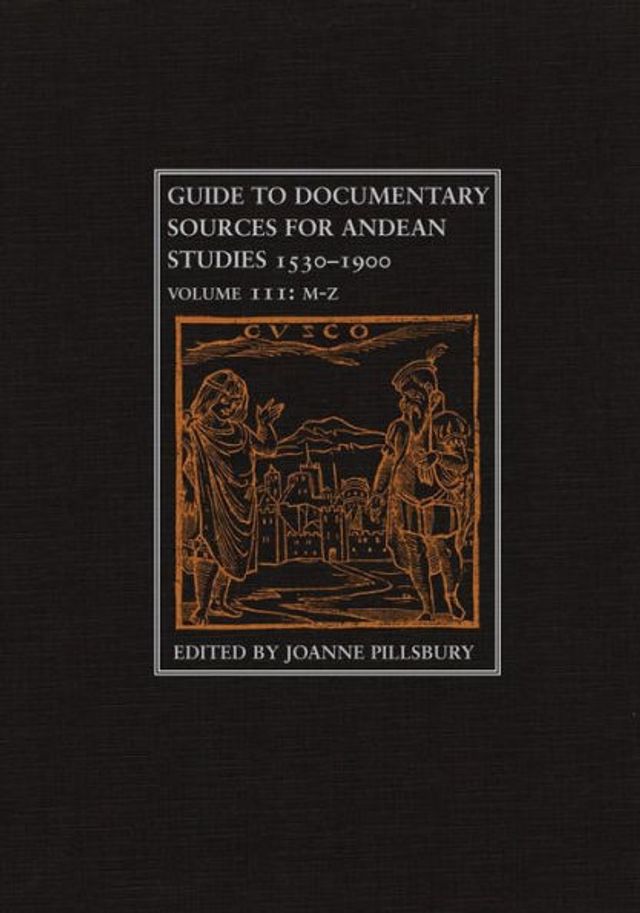 Guide to Documentary Sources for Andean Studies, 1530-1900: Volume 3