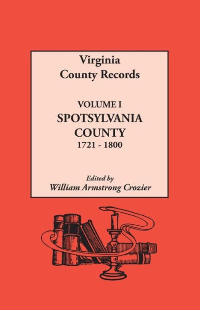 Virginia County Records. Volume I: Spotsylvania County, 1721-1800