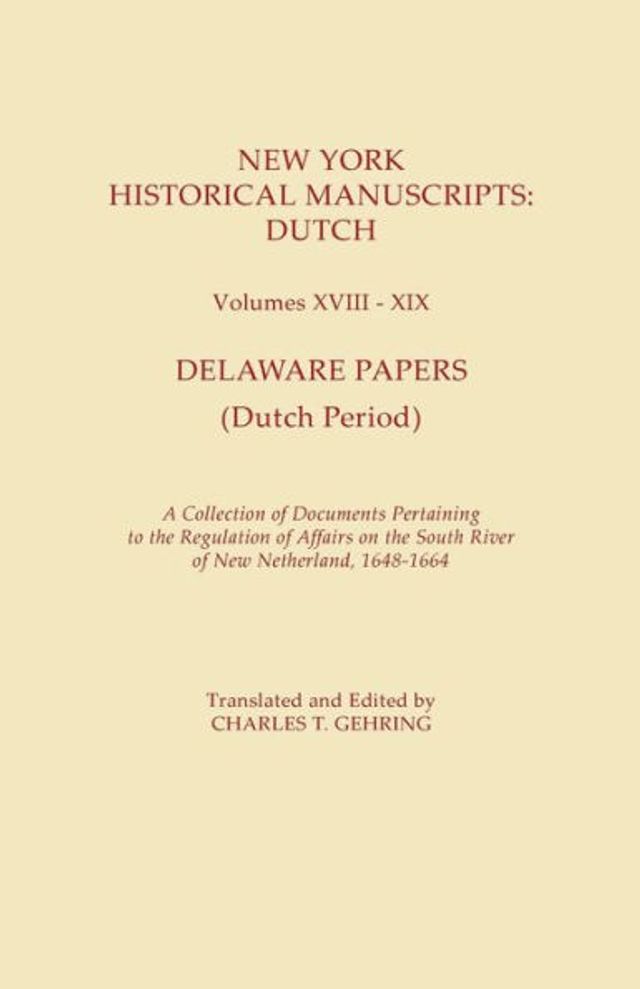 New York Historical Manuscripts: Dutch. Volumes XVIII-XIX. Delaware Papers (Dutch Period). a Collection of Documents Pertaining to the Regulation of A