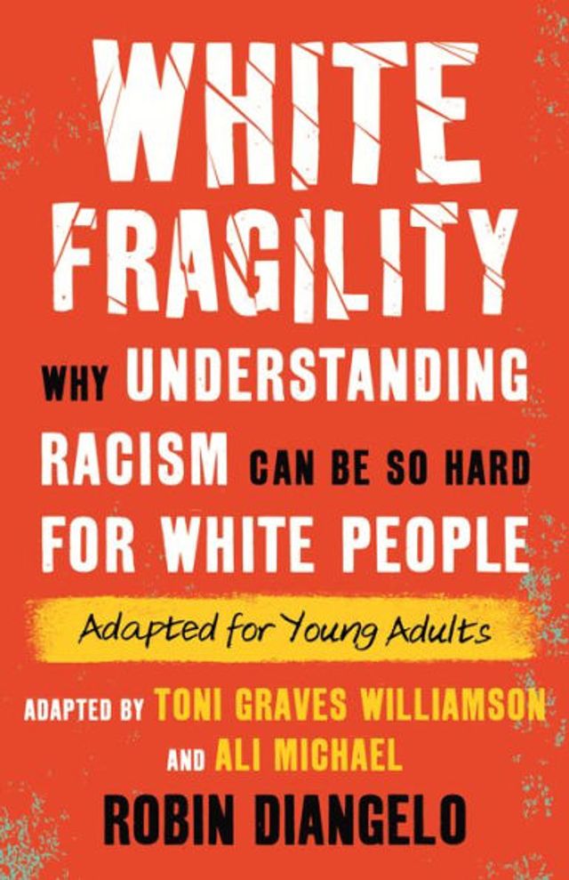 White Fragility: Why Understanding Racism Can Be So Hard for People (Adapted Young Adults)