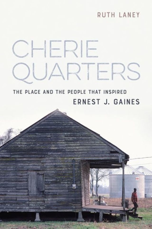 Cherie Quarters: the Place and People That Inspired Ernest J. Gaines