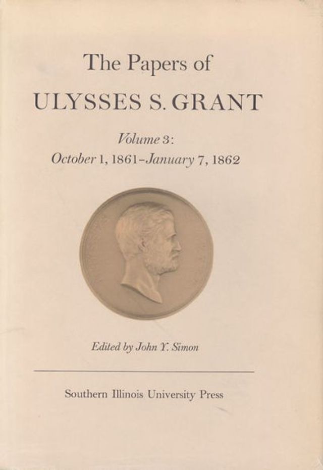 The Papers of Ulysses S. Grant, Volume 3: October 1, 1861-January 7, 1862