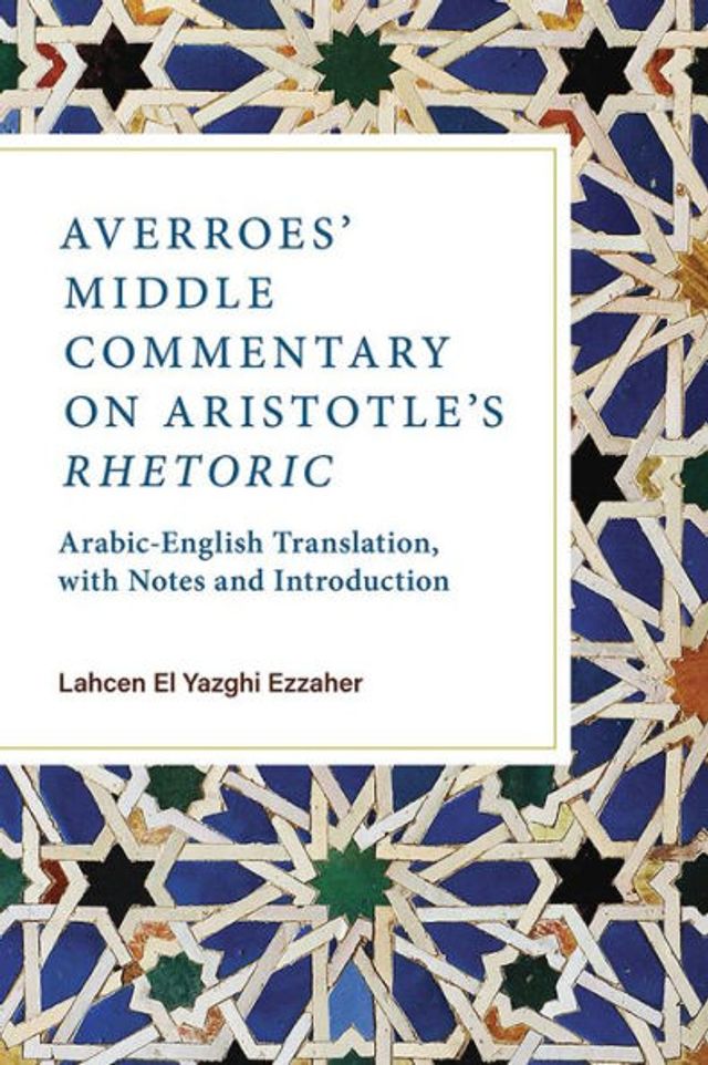 Averroes' Middle Commentary on Aristotle's Rhetoric: Arabic-English Translation, with Notes and Introduction