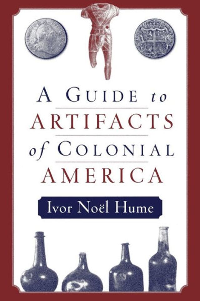 A Guide to the Artifacts of Colonial America / Edition 1