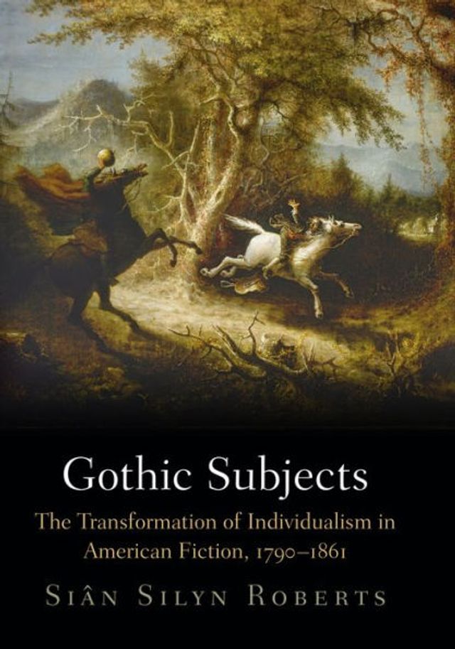 Gothic Subjects: The Transformation of Individualism American Fiction, 179-1861