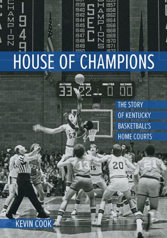 House of Champions: The Story Kentucky Basketball's Home Courts