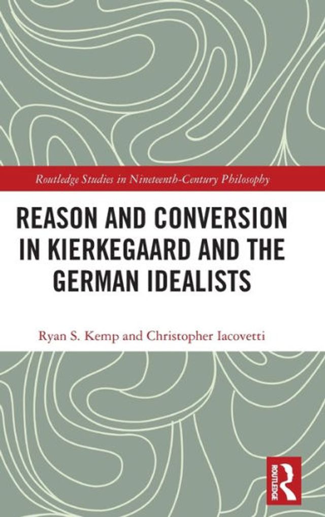 Reason and Conversion in Kierkegaard and the German Idealists / Edition 1