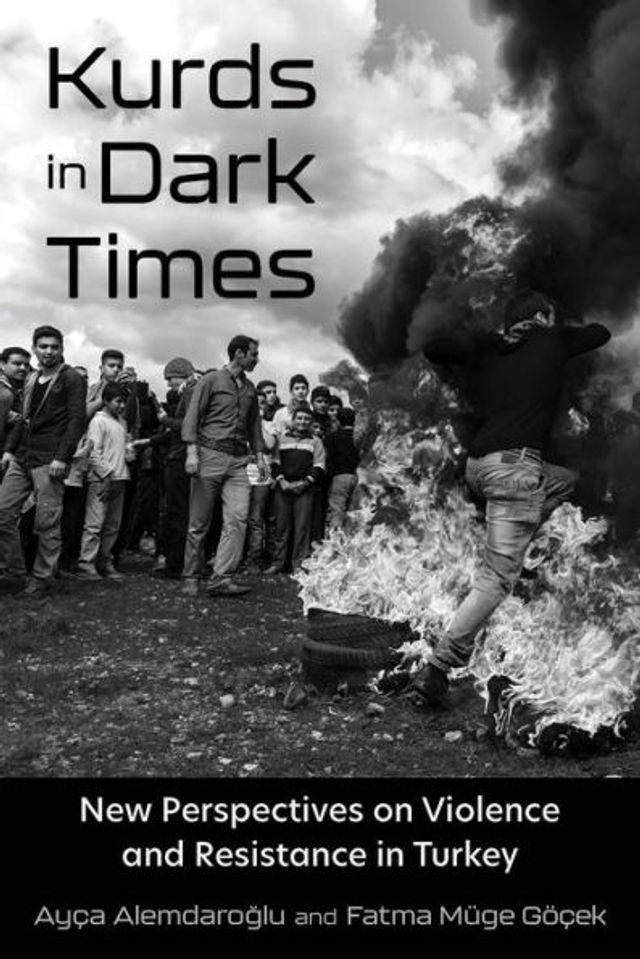 Kurds Dark Times: New Perspectives on Violence and Resistance Turkey