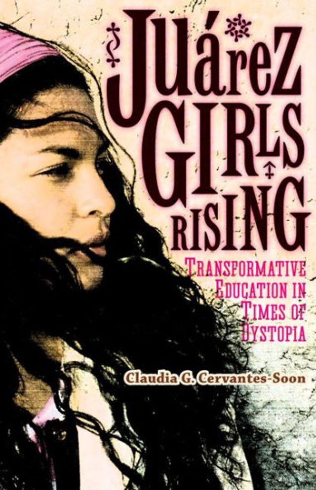 Juárez Girls Rising: Transformative Education Times of Dystopia