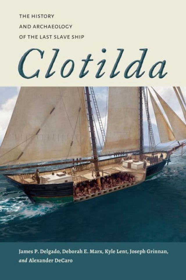 Clotilda: the History and Archaeology of Last Slave Ship