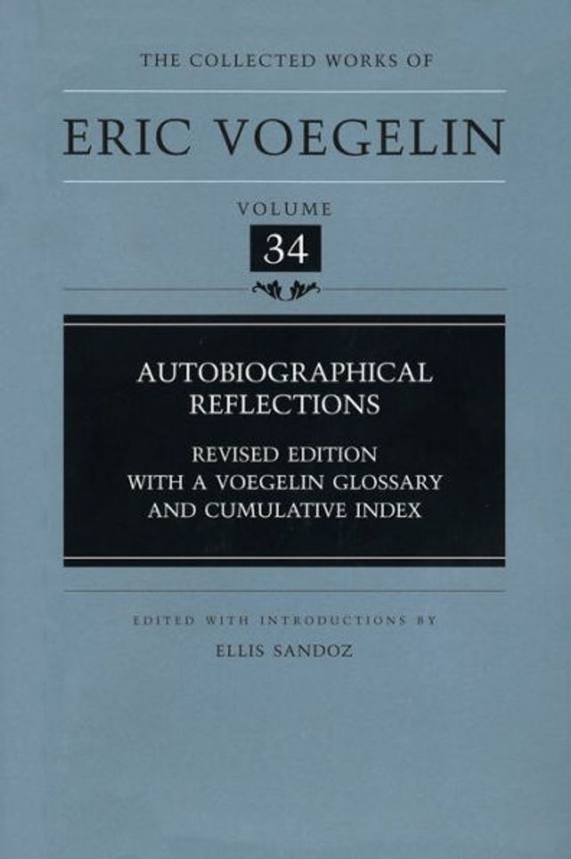 Autobiographical Reflections (CW34): Revised Edition, with a Voegelin Glossary and Cumulative Index / Edition 2