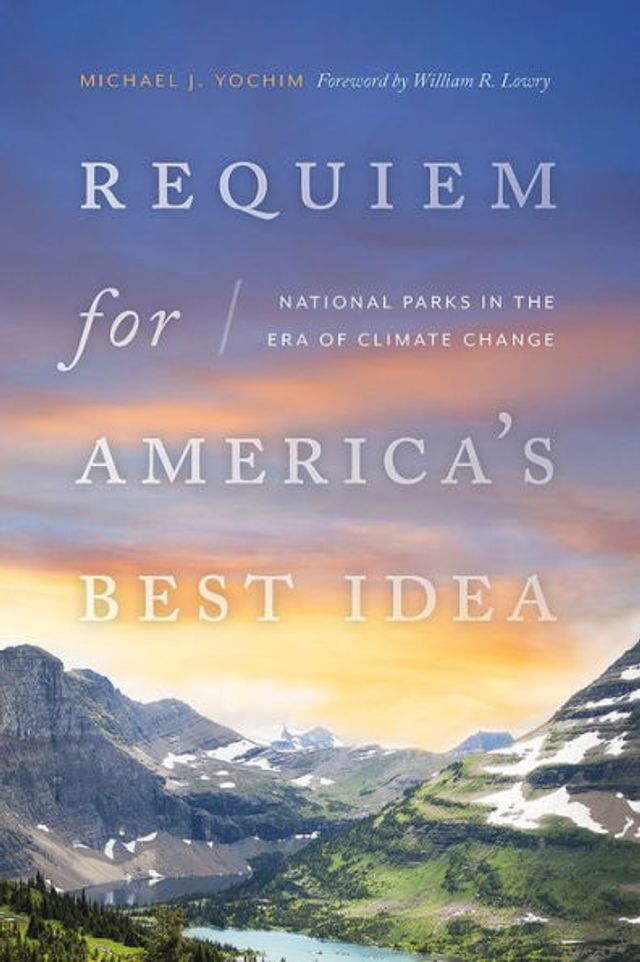 Requiem for America's Best Idea: National Parks the Era of Climate Change