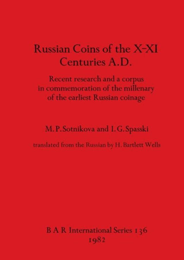 Russian coins of the X-XI Centuries A.D.: Recent research and a corpus in commemoration of the millenary of the earliest Russian coinage