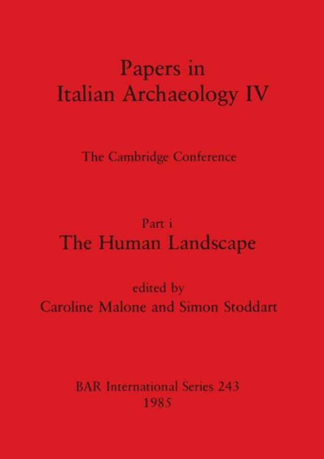 Papers in Italian Archaeology IV: The Cambridge Conference. Part I - The Human Landscape