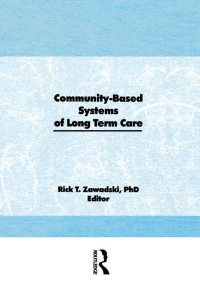 Community-Based Systems of Long-Term Care / Edition 1