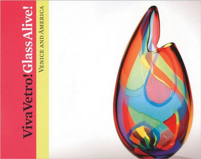 Viva Vetro! Glass Alive!: Venice and America