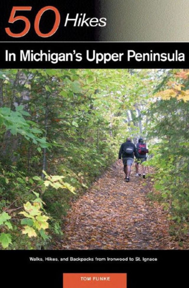 Explorer's Guide 50 Hikes in Michigan's Upper Peninsula: Walks, Hikes & Backpacks from Ironwood to St. Ignace