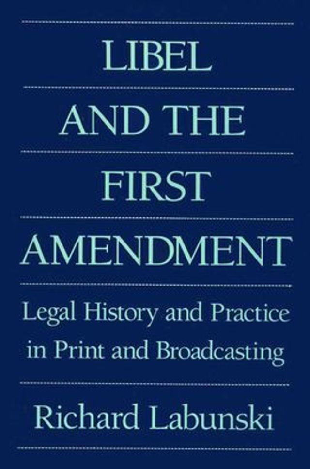 Libel and the First Amendment: Legal History and Practice in Print and Broadcasting / Edition 1