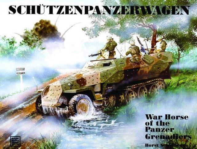 Schützenpanzerwagen: War Horse of the Panzer-Grenadiers