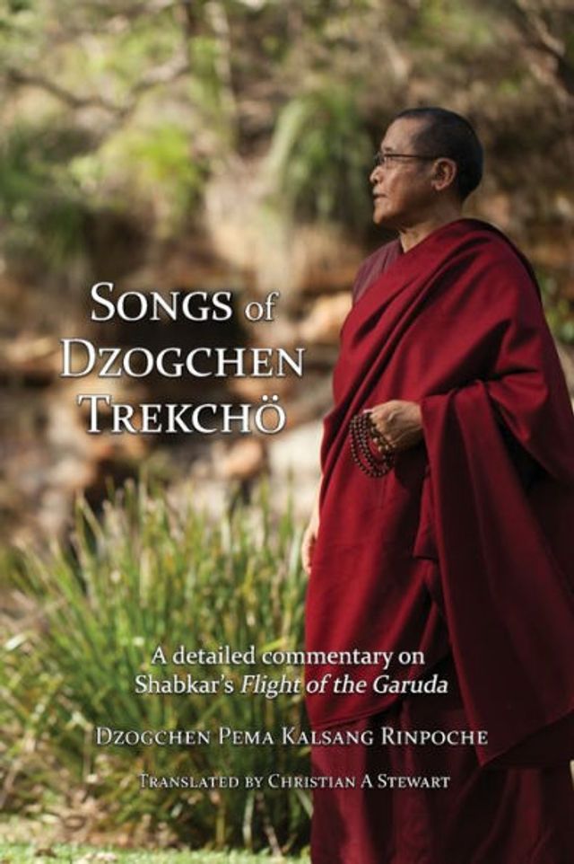 Songs of Dzogchen TrekchÃ¯Â¿Â½: A detailed commentary on Shabkar's Flight of the Garuda