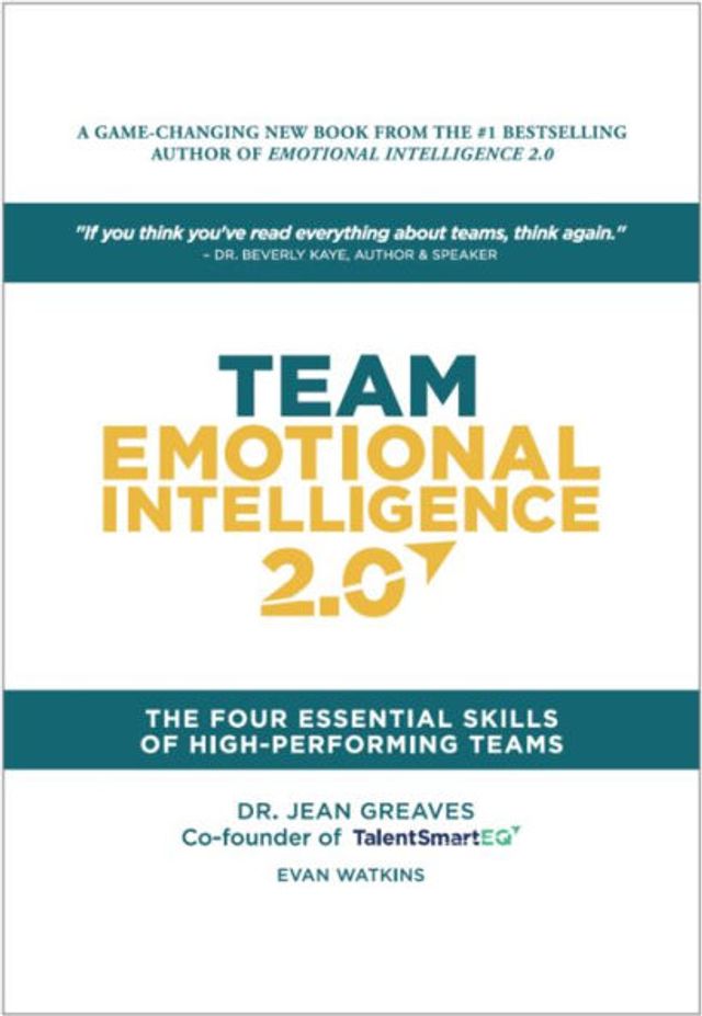 Team Emotional Intelligence 2.0: The Four Essential Skills of High Performing Teams