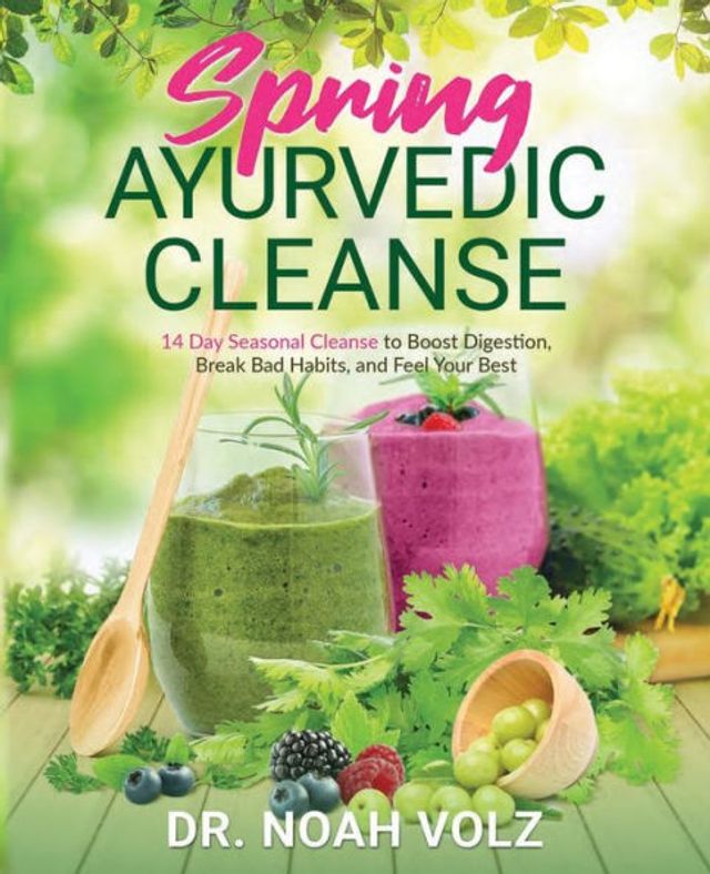 Spring Ayurvedic Cleanse A 14 Day Seasonal to Boost Digestion, Break Bad Habits, and Feel Your Best