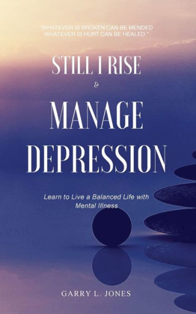 Still I Rise & Manage Depression: Learn to Live A Balanced Life With Mental Illness