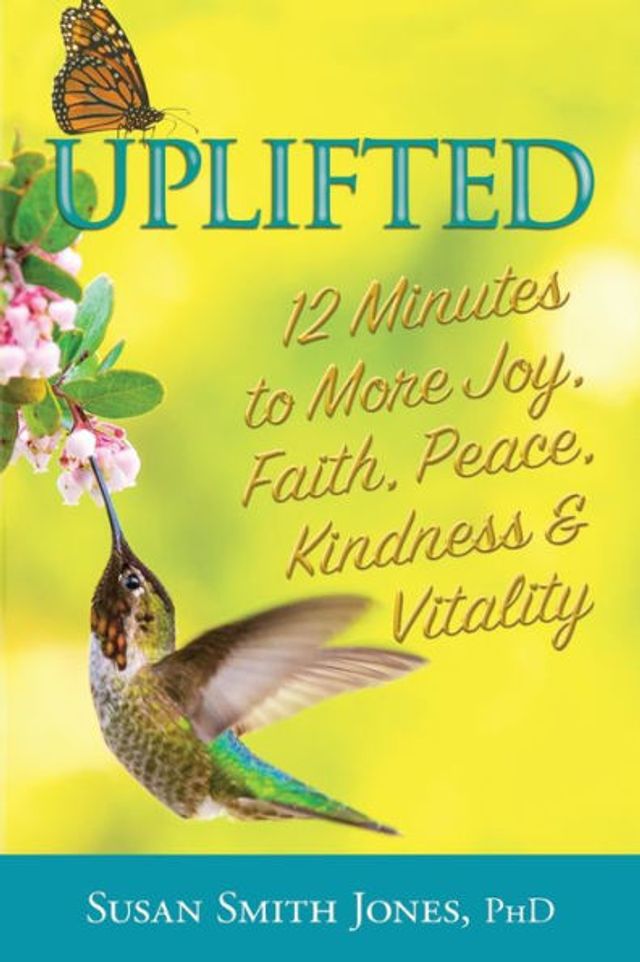 Uplifted: 12 Minutes to More Joy, Faith, Peace, Kindness & Vitality