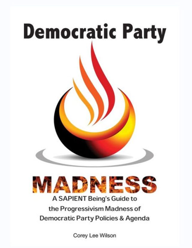 Democratic Party Madness: A SAPIENT Being's Guide to the Progressivism Madness of Policies & Agenda