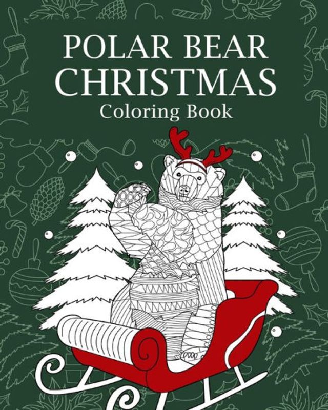 Polar Bear Christmas Coloring Book: Merry Christmas Gifts, Polar Bear Zentangle Coloring Pages, Beary Christmas