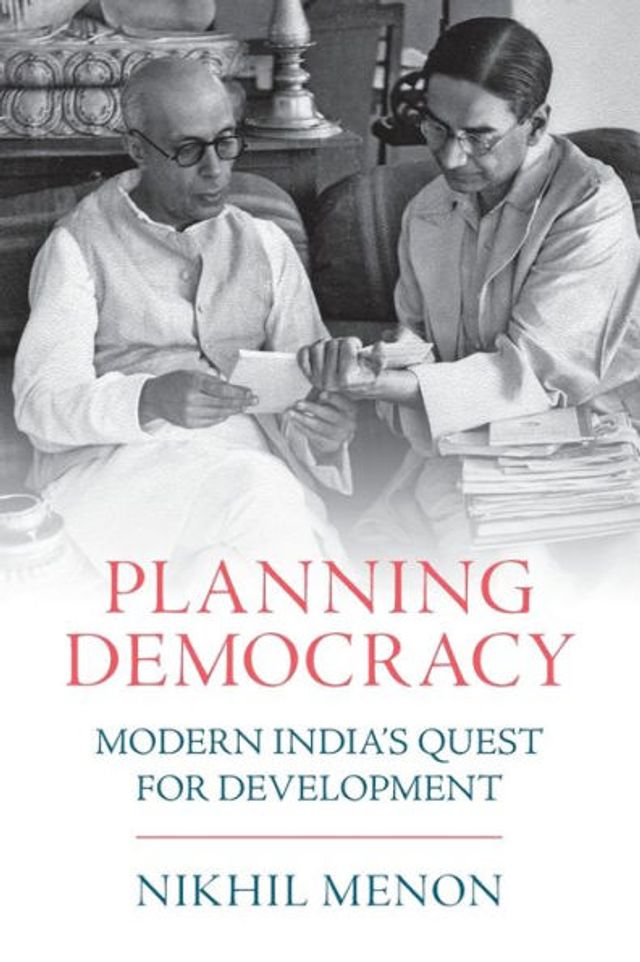 Planning Democracy: Modern India's Quest for Development