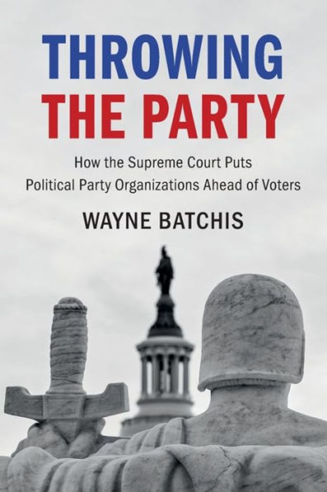 Throwing the Party: How Supreme Court Puts Political Party Organizations Ahead of Voters