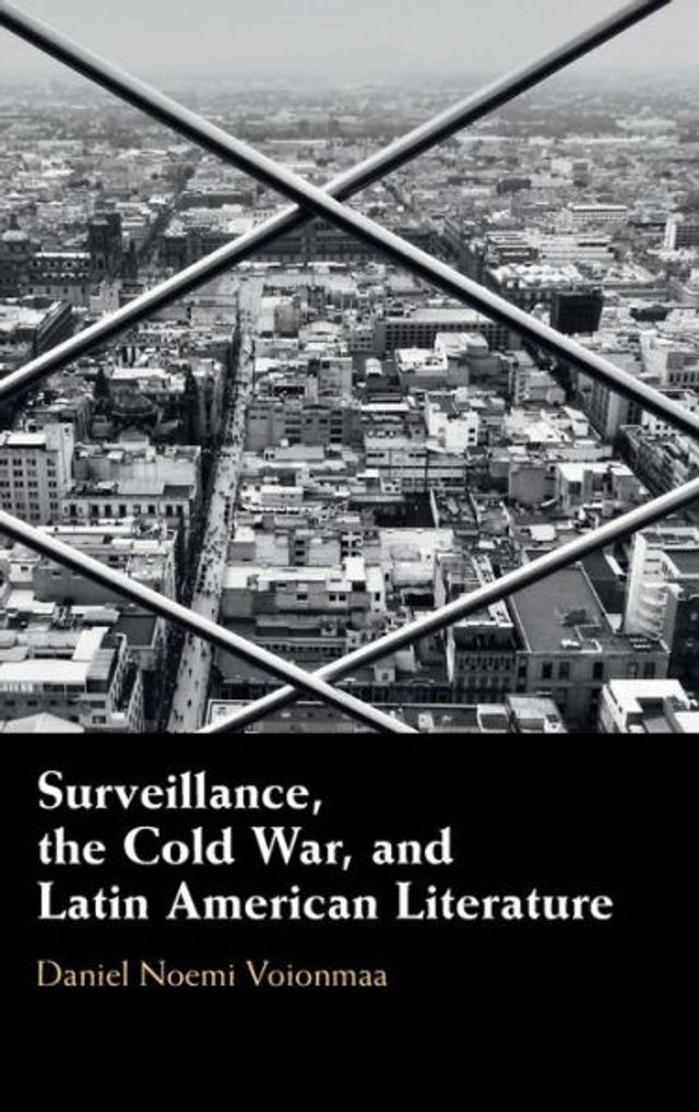 Surveillance, the Cold War, and Latin American Literature