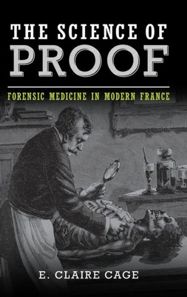 The Science of Proof: Forensic Medicine Modern France