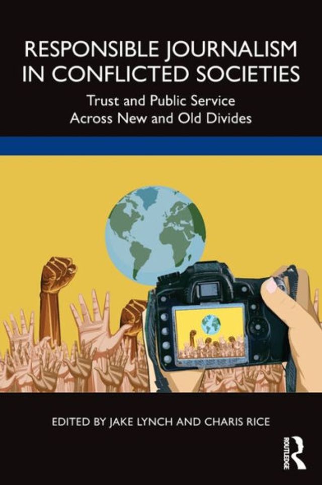 Responsible Journalism Conflicted Societies: Trust and Public Service Across New Old Divides