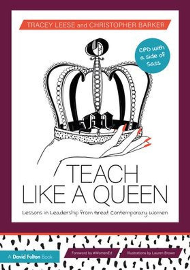 Teach Like a Queen: Lessons Leadership from Great Contemporary Women