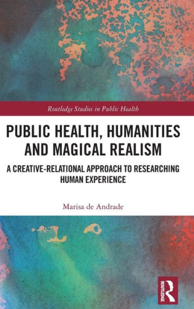 Public Health, Humanities and Magical Realism: A Creative-Relational Approach to Researching Human Experience