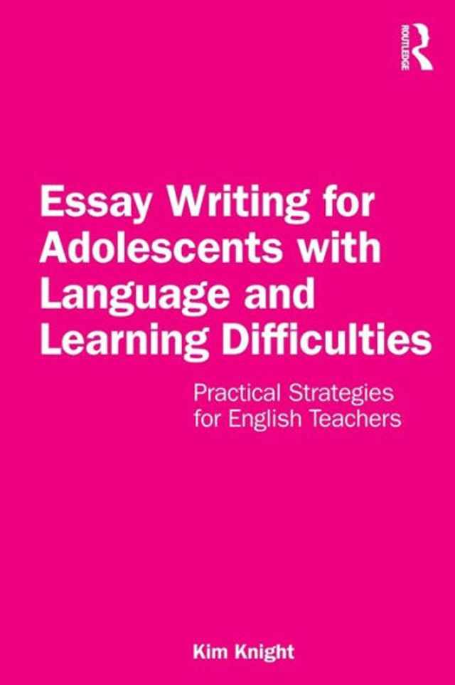 Essay Writing for Adolescents with Language and Learning Difficulties: Practical Strategies English Teachers