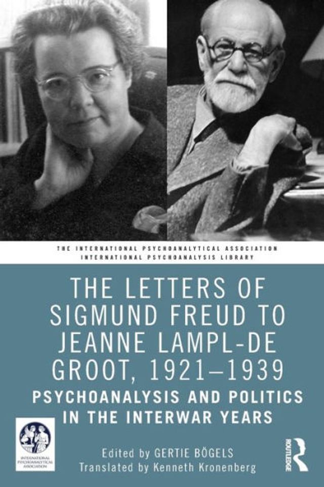 the Letters of Sigmund Freud to Jeanne Lampl-de Groot, 1921-1939: Psychoanalysis and Politics Interwar Years