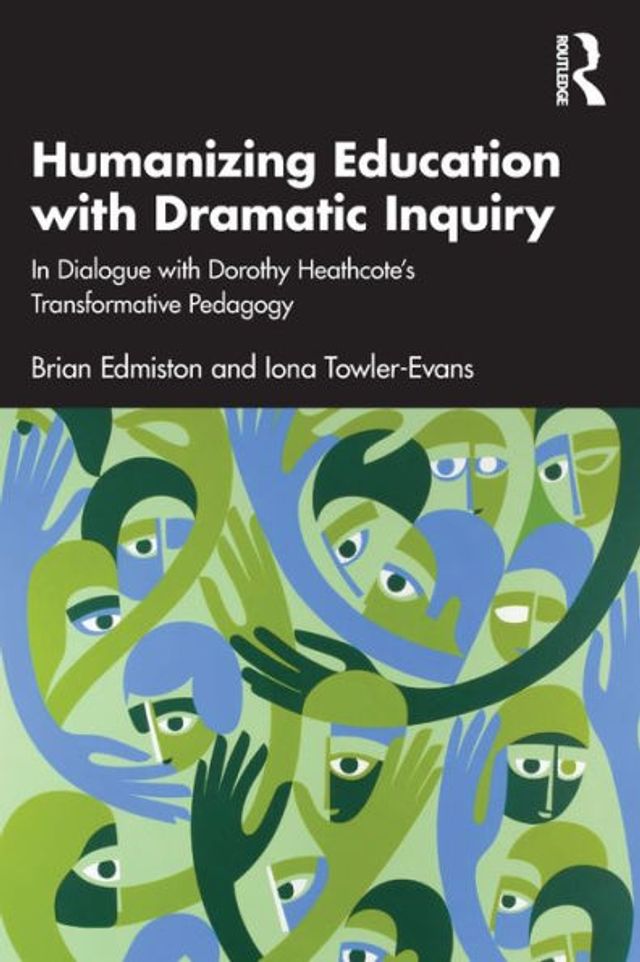 Humanizing Education with Dramatic Inquiry: Dialogue Dorothy Heathcote's Transformative Pedagogy