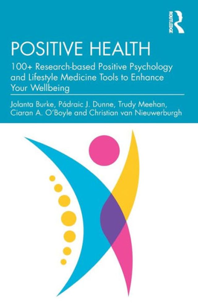 Positive Health: 100+ Research-based Psychology and Lifestyle Medicine Tools to Enhance Your Wellbeing