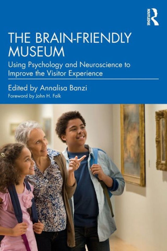 the Brain-Friendly Museum: Using Psychology and Neuroscience to Improve Visitor Experience