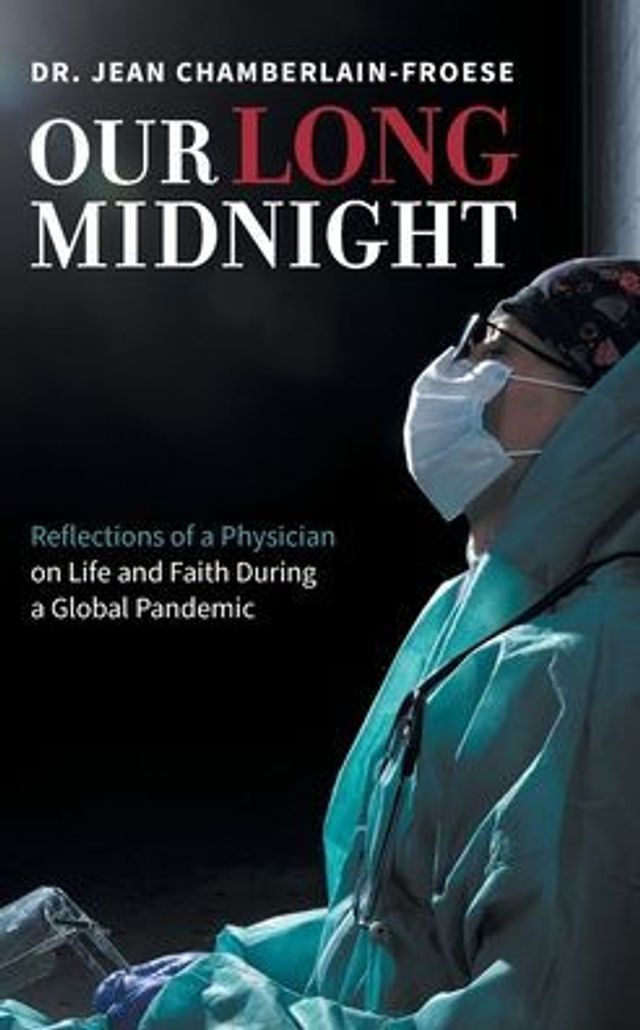 Our Long Midnight: Reflections of a Physician on Life and Faith During Global Pandemic