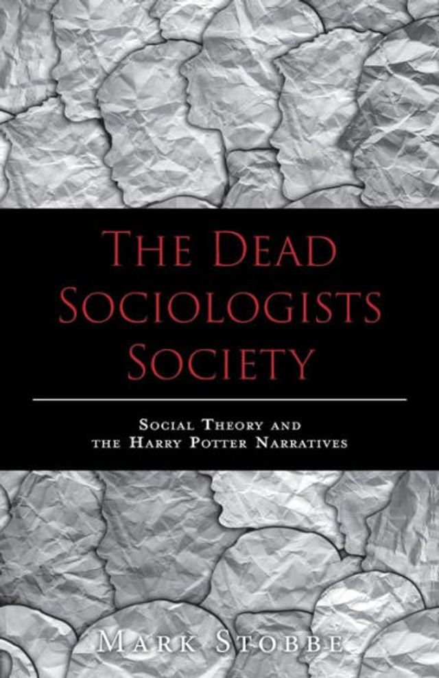 the Dead Sociologists Society: Social Theory and Harry Potter Narratives