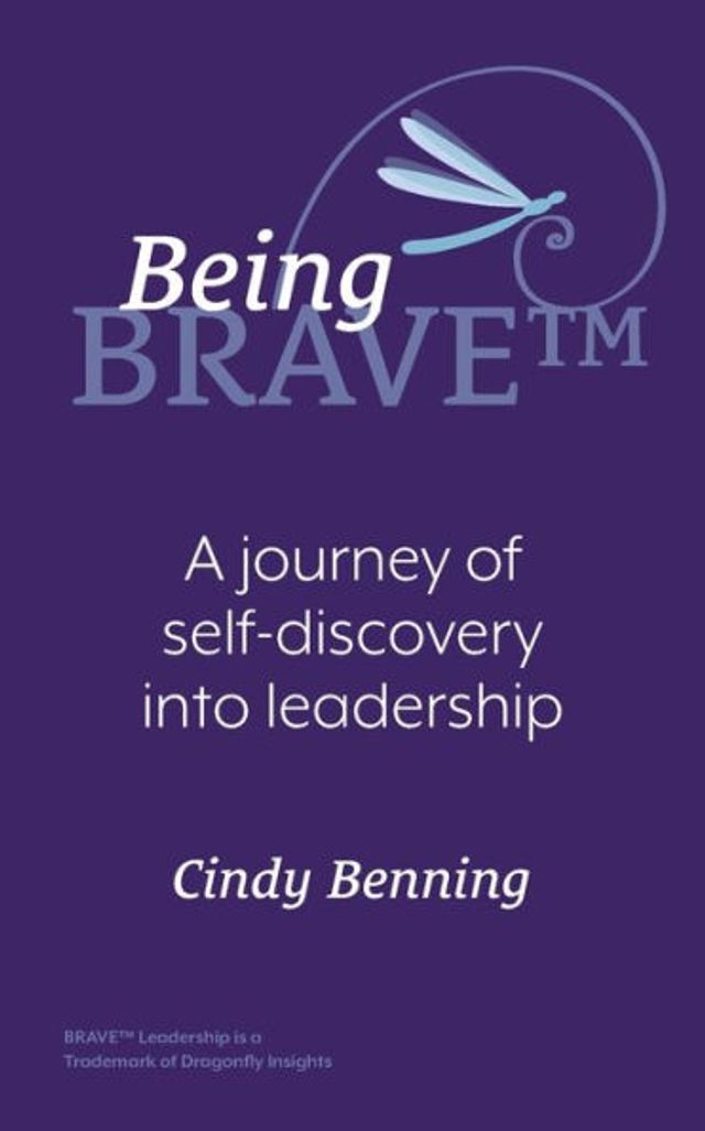 Being BRAVE(TM): A Journey of Self-Discovery into Leadership