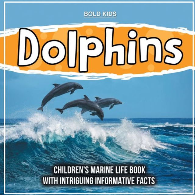 Barnes and Noble Dolphins: Children's Marine Life Book With Intriguing  Informative Facts | The Summit
